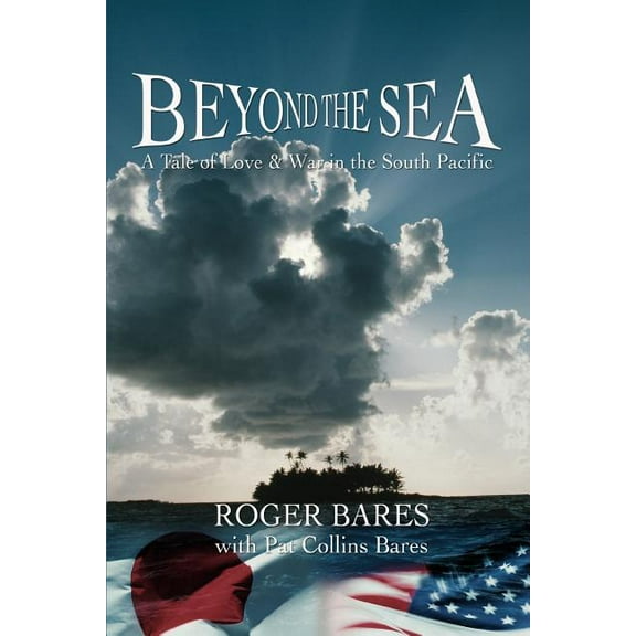 Beyond the Sea : A Tale of Love & War in the South Pacific