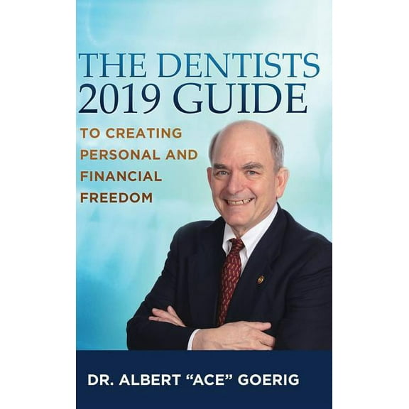 The Dentists 2019 Guide to Creating Personal and Financial Freedom (Hardcover)