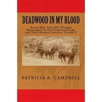 Deadwood in My Blood: Boone May, Gale Hill, Shotgun Messengers on the Deadwood Stage, and Their Historic Families