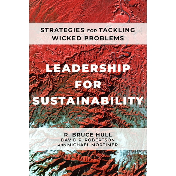 Leadership for Sustainability: Strategies for Tackling Wicked Problems, (Paperback)