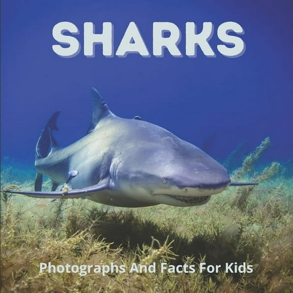 Sharks Photographs And Facts For Kids: Interesting Facts About Great White, Hammerhead, Basking, And Other Sharks, (Paperback)