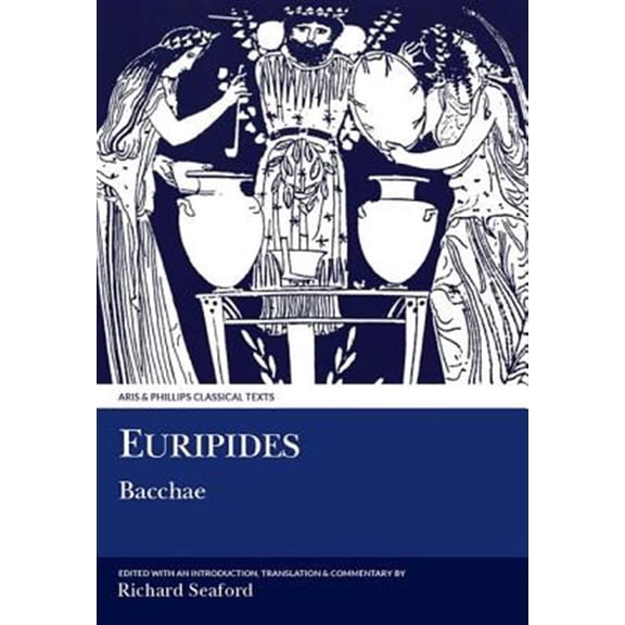 Pre-Owned Aris and Phillips Classical Texts Euripides: Bacchae, First Published in the United Kingdom in 1996. Reprinted in 2015 with Updated General Bibliography. ed. (Paperback)