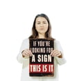 thumbnail image 3 of If You’re Looking For A Sign 11 Inch x 17 Inch Novelty Plastic Sign This Is It Durable Weatherproof UV Protected Perfect for Offices Classrooms Dorms Fun Gift for Students Creatives, 3 of 6