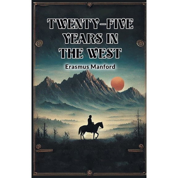 Twenty-Five Years In The West, (Paperback)