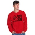 thumbnail image 5 of Never Trust An Atom Science Nerd Joke Unisex Plus Size Sweatshirt Brisco Brands 3X, 5 of 6