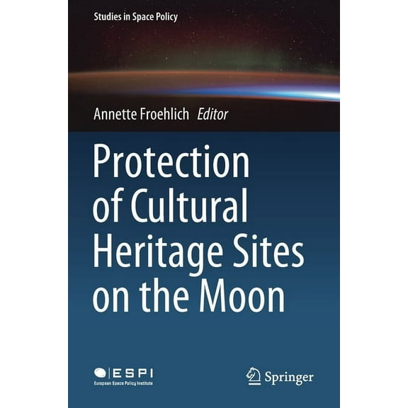 Studies in Space Policy Protection of Cultural Heritage Sites on the Moon, Book 24, (Paperback)