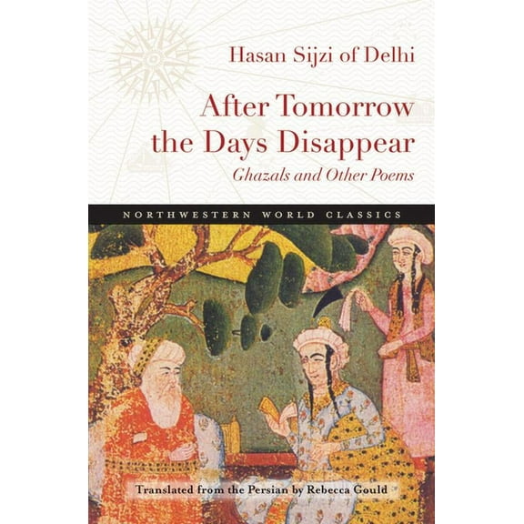 Northwestern World Classics: After Tomorrow the Days Disappear : Ghazals and Other Poems (Paperback)