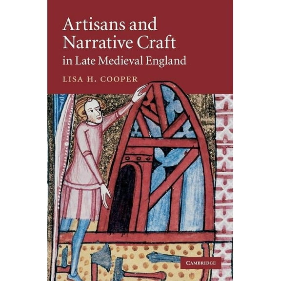 Cambridge Studies in Medieval Literature Artisans and Narrative Craft in Late-Medieval England, Book 82, (Hardcover)