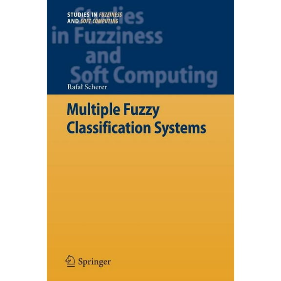 Studies in Fuzziness and Soft Computing Multiple Fuzzy Classification Systems, Book 288, (Paperback)