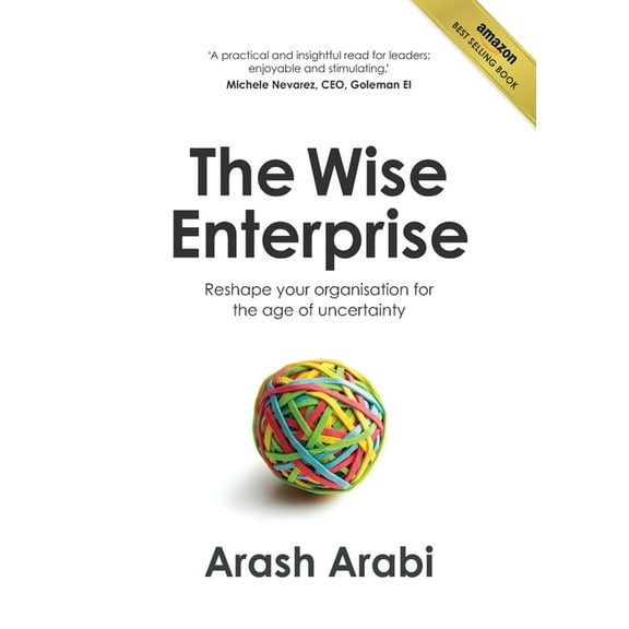 The Wise Enterprise: Reshape your organisation for the age of uncertainty, (Paperback)