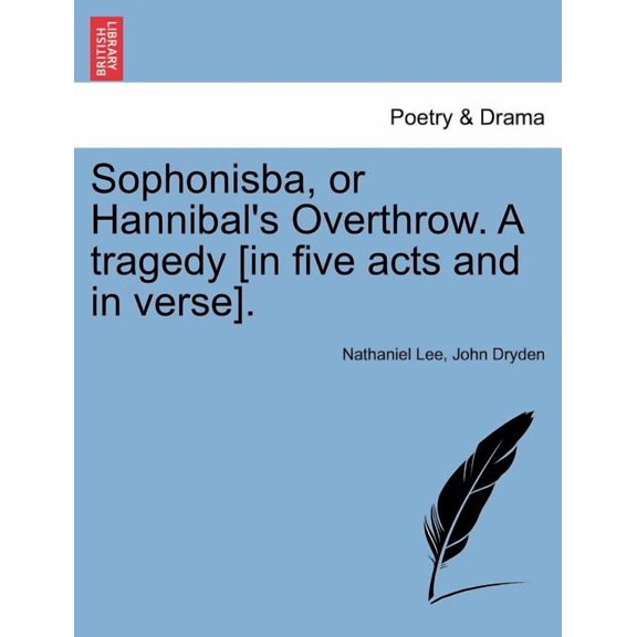 Sophonisba, or Hannibal's Overthrow. a Tragedy [In Five Acts and in Verse]., (Paperback)