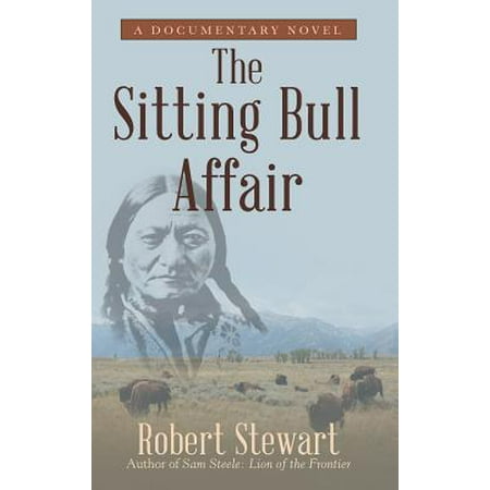 The Sitting Bull Affair : A Documentary Novel (The Best Historical Documentaries)