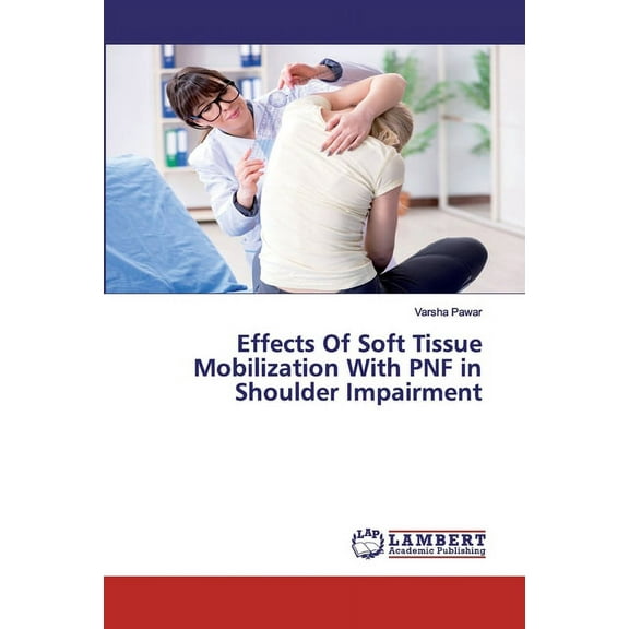 Effects Of Soft Tissue Mobilization With PNF in Shoulder Impairment (Paperback)