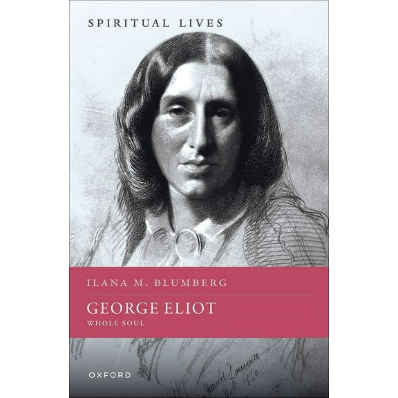 Spiritual Lives George Eliot: Whole Soul, (Hardcover)