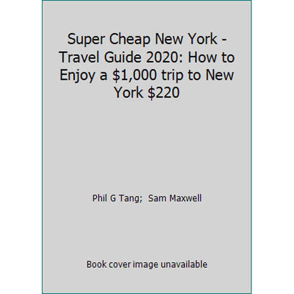 Pre-Owned Super Cheap New York - Travel Guide 2020: How to Enjoy a $1,000 trip to New York $220 (Paperback) 1709936479 9781709936470