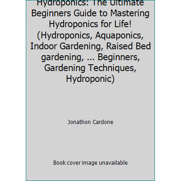 Pre-Owned Hydroponics: The Ultimate Beginners Guide to Mastering Hydroponics for Life! (Hydroponics, Aquaponics, Indoor Gardening, Raised Bed gardening, ... Be... (Paperback) 1508941505 9781508941507