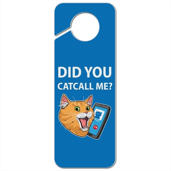 Did You Catcall Me Cat With Phone Plastic Door Knob Hanger Sign