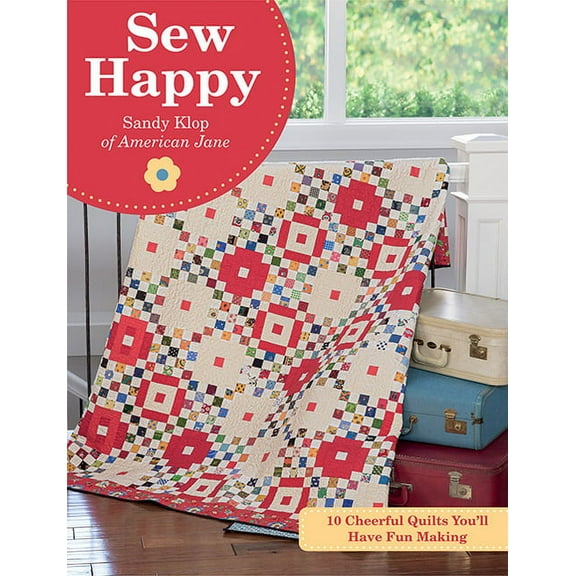 Sew Happy: 10 Cheerful Quilts You'll Have Fun Making (Paperback)