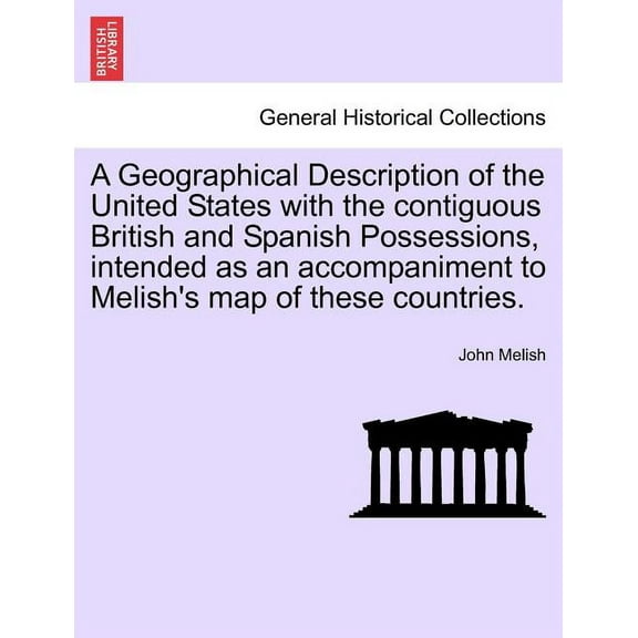 A Geographical Description of the United States with the Contiguous British and Spanish Possessions, Intended as an Acco, (Paperback)