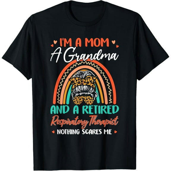t-shirt I'm A Mom A Grandma And A Retired Respiratory Therapist T-Shirt.
