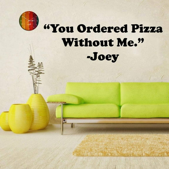 You Ordered Pizza Without Me- Joey Tribbiani FRIENDS TV Show Series Quote Wall Sticker for Boys/Girls Bedroom Entertainment Fans Rooms Home Art Mural Decals Wall Art Vinyl Decoration Size (32x40 inch)