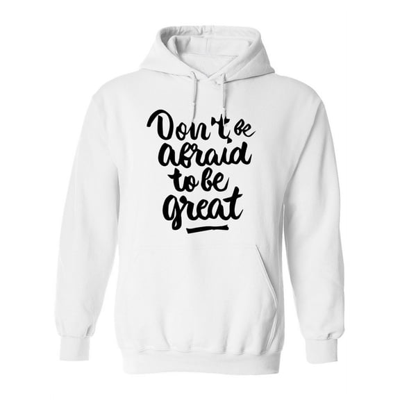 Do Not Be Afraid To Be Great Hoodie Women -Image by Shutterstock, Female Large