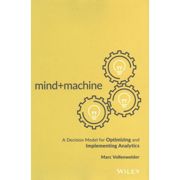 Pre-Owned Mind+machine: A Decision Model for Optimizing and Implementing Analytics (Hardcover) 1119302919 9781119302919