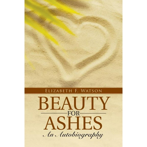 Beauty for Ashes : An Autobiography