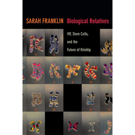 Pre-Owned Experimental Futures: Biological Relatives : IVF, Stem Cells, and the Future of Kinship (Hardcover)