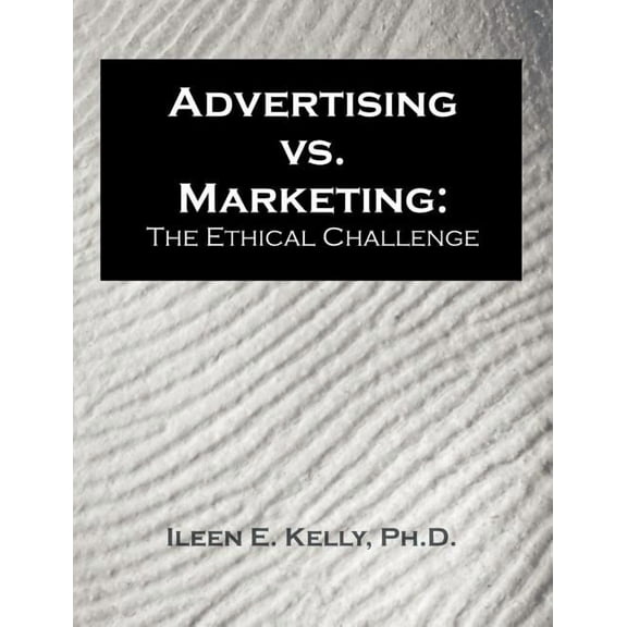 Advertising vs. Marketing: The Ethical Challenge, (Paperback)