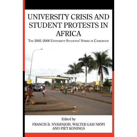 University Crisis and Student Protests in Africa. The 2005 -2006 University Students' Strike in Cameroon, (Paperback)