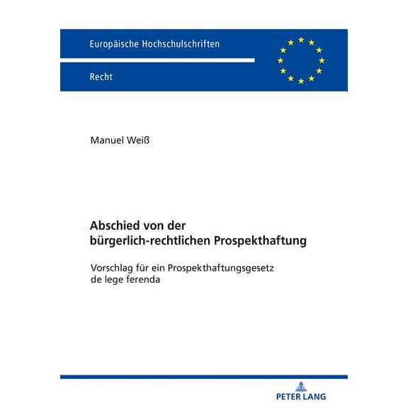Europäische Hochschulschriften Recht: Abschied von der buergerlich-rechtlichen Prospekthaftung: Vorschlag fuer ein Prospekthaftungsgesetz de lege ferenda (Paperback)