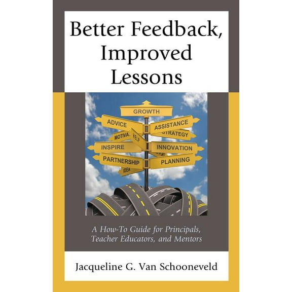 Better Feedback, Improved Lessons: A How-To Guide for Principals, Teacher Educators, and Mentors, (Hardcover)