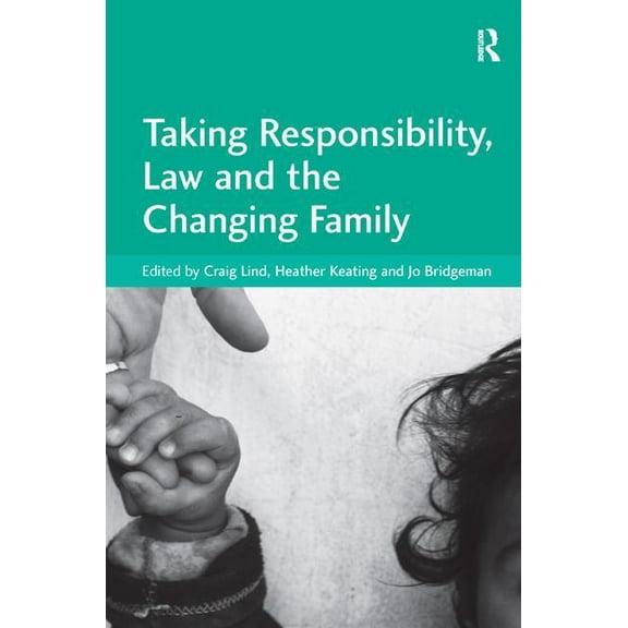Taking Responsibility, Law and the Changing Family, (Hardcover)