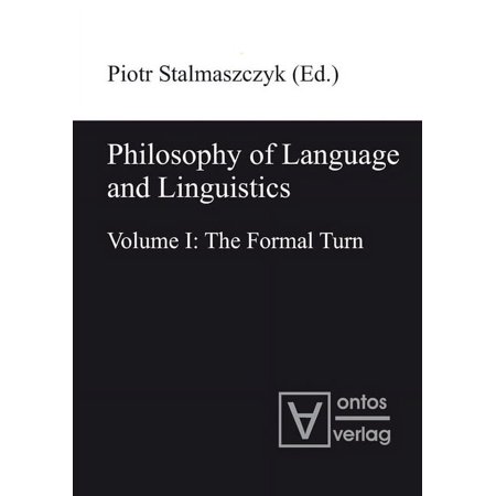 Philosophy of Language and Linguistics: Volume I: The Formal Turn; Volume II: The Philosophical Turn (Hardcover)