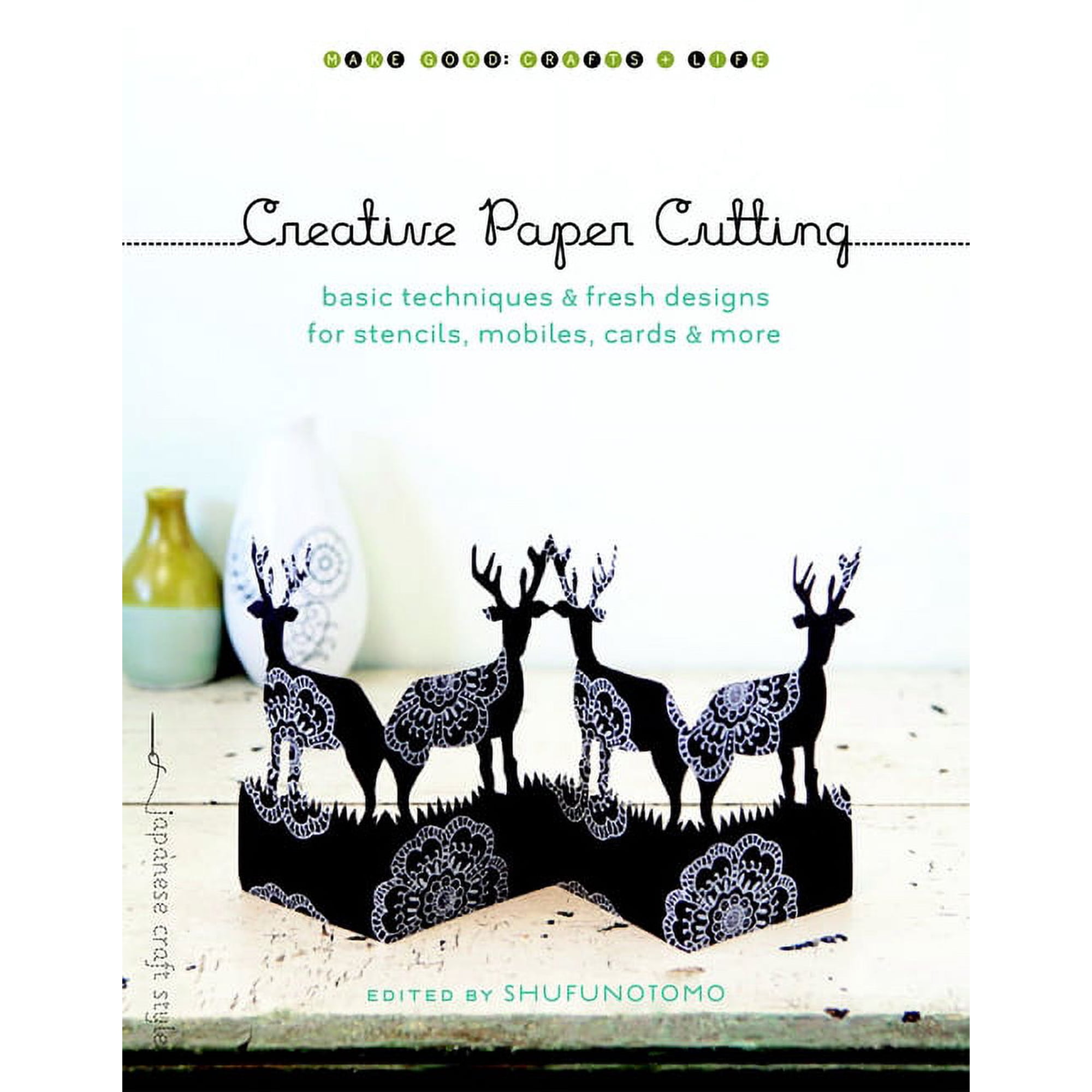Make Good: Japanese Craft Style Creative Paper Cutting: Basic Techniques & Fresh Designs for Stencils, Mobiles, Cards & More, (Paperback)