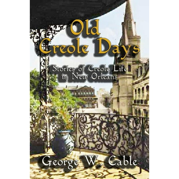 Old Creole Days : Stories of Creole Life in New Orleans (Paperback)