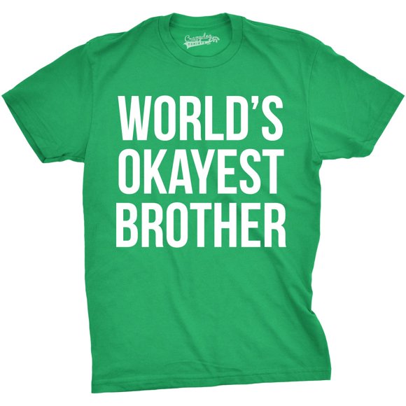 Mens Worlds Okayest Brother Shirt Funny T Shirts Big Brother Little Sister Gift Idea Little Bro Sibling Rivalry Sarcastic Humor Tee Inside Joke Shirt Green M