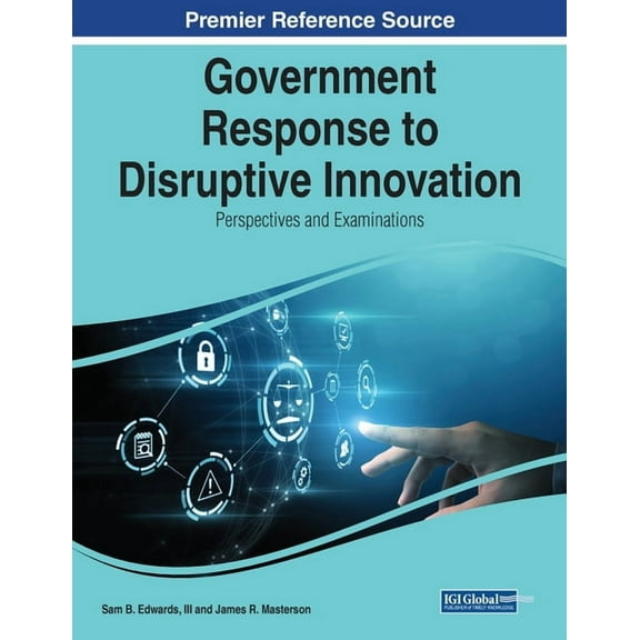 Government Response to Disruptive Innovation: Perspectives and Examinations, (Paperback)