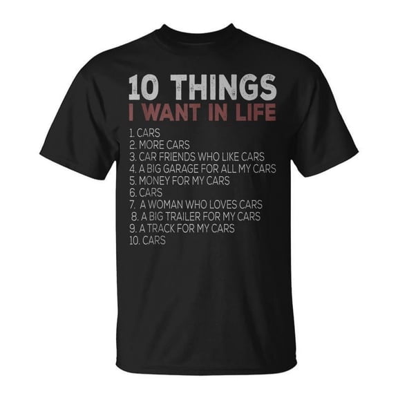 SR 10 Things I Want In My Life Cars More Cars Car T-shirt