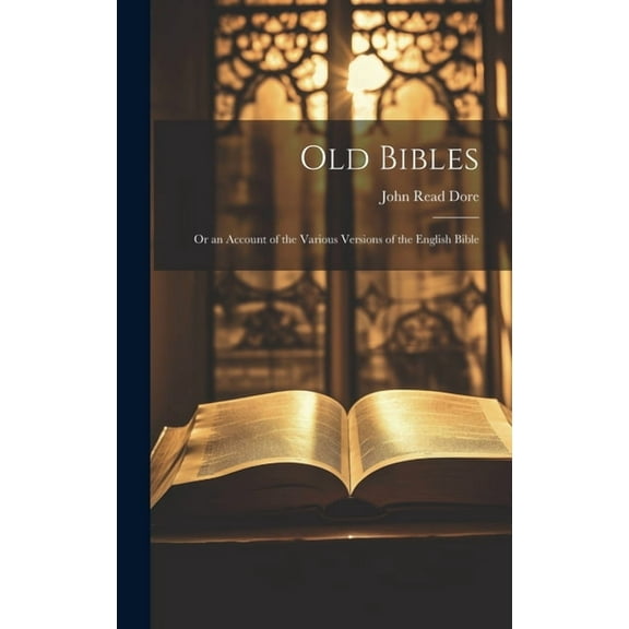 Old Bibles: Or an Account of the Various Versions of the English Bible (Hardcover)