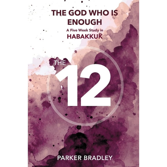 The God Who Is Enough: A Five Week Study In Habakkuk: A Five Week Study, (Paperback)