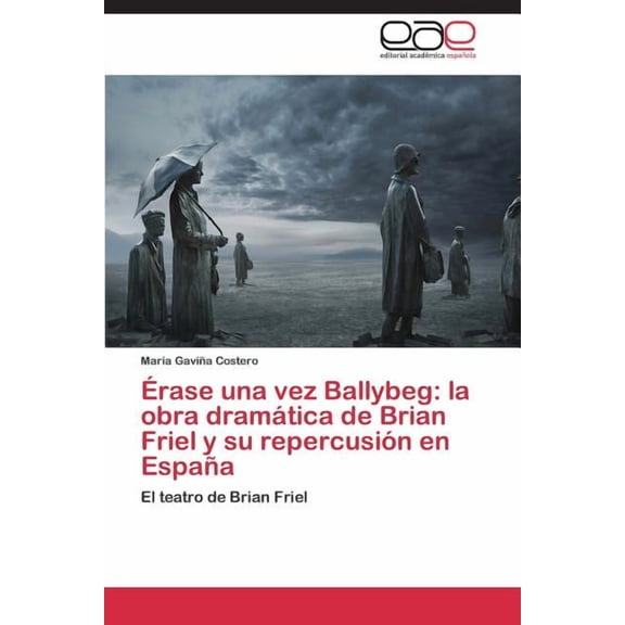 Érase una vez Ballybeg: la obra dramática de Brian Friel y su repercusión en España (Paperback)