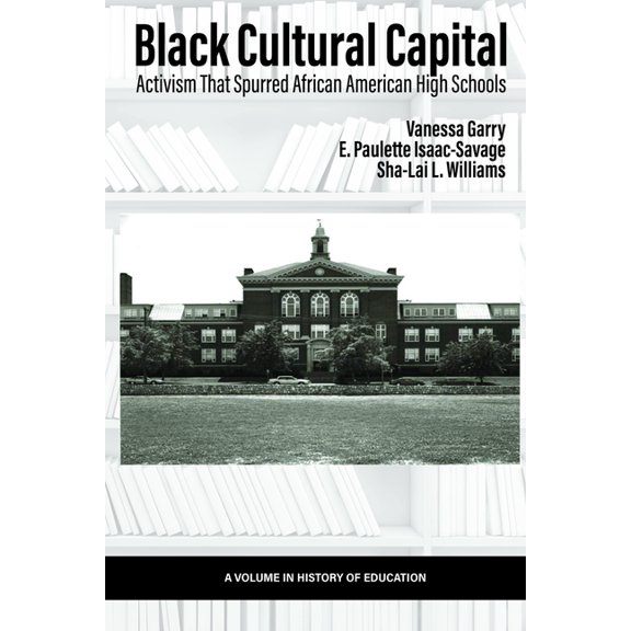 History of Education Black Cultural Capital: Activism That Spurred African American High Schools, (Paperback)