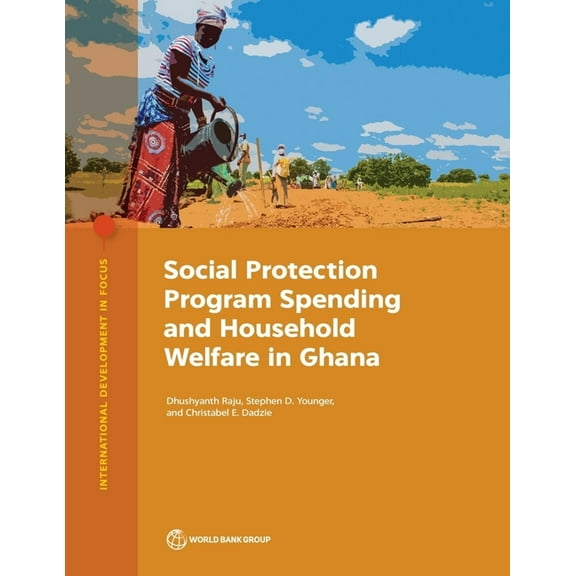 International Development in Focus Social Protection Program Spending and Household Welfare in Ghana, (Paperback)