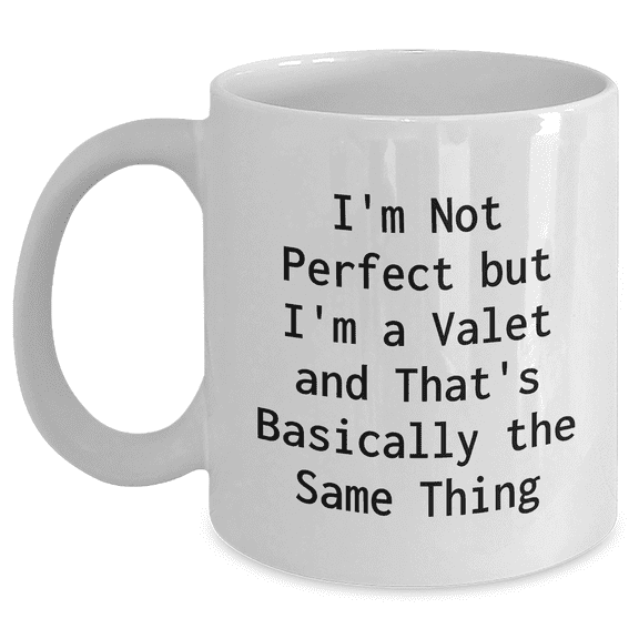 Funny Valet Gifts from Friends for Father's Day - 'I'm Not Perfect But I'm A Valet' White Coffee Mug, 11oz or 15oz, Ceramic, Microwave and Dishwasher Safe Gifts for Men