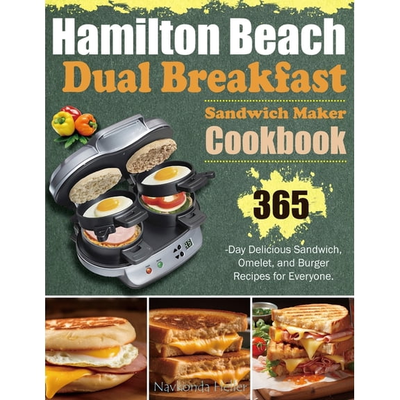 Hamilton Beach Dual Breakfast Sandwich Maker Cookbook: 365-Day Delicious Sandwich, Omelet, and Burger Recipes for Everyone. (Paperback)