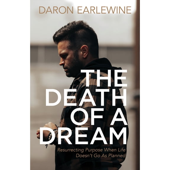 Pre-Owned The Death of a Dream: Resurrecting Purpose When Life Doesn't Go as Planned (Paperback) 1631958755 9781631958755