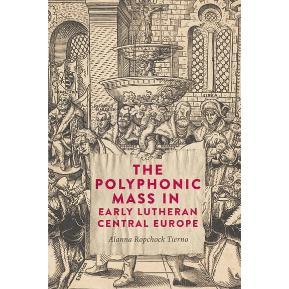 The Polyphonic Mass in Early Lutheran Central Europe, (Hardcover)