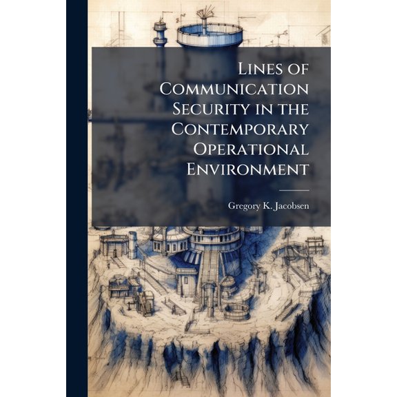 Lines of Communication Security in the Contemporary Operational Environment, (Paperback)